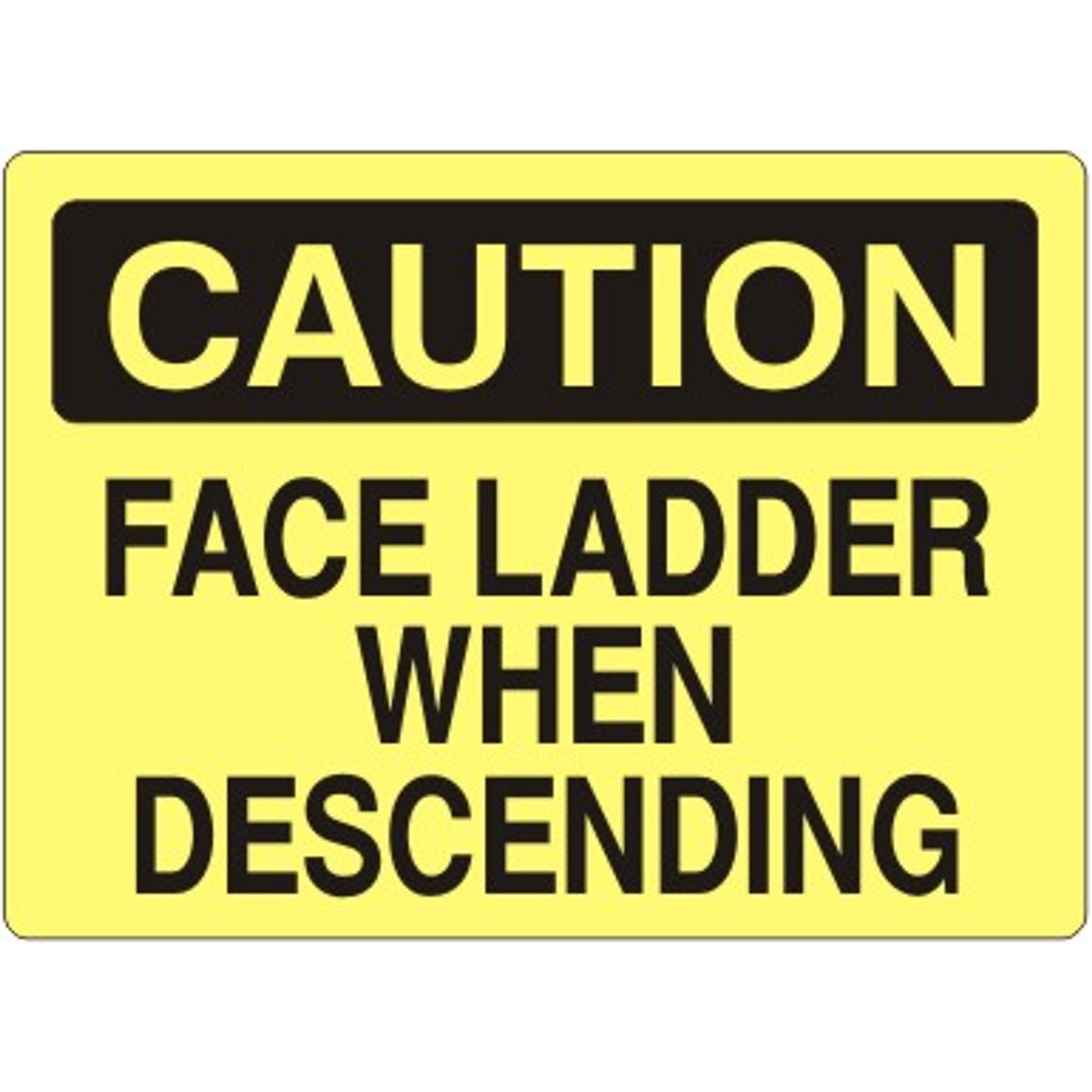 FACE LADDER WHEN DESCENDING - CAUTION SIGN - FACE LADDER WHEN DESCENDING - CAUTION SIGN, 14X20, Adhesive Vinyl