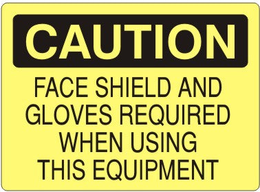 FACE SHIELD & GLOVES REQUIRED WHEN USING THIS EQUIPMENT - CAUTION SIGN
