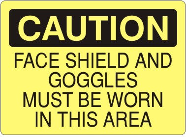 FACE SHIELD AND GOGGLES MUST BE WORN IN THIS AREA - CAUTION SIGN