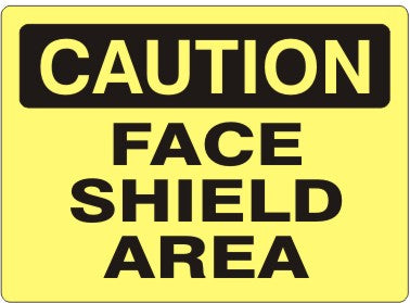 FACE SHIELD AREA - CAUTION SIGN