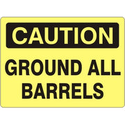 GROUND ALL BARRELS - CAUTION SIGN - GROUND ALL BARRELS - CAUTION SIGN, 14X20, Adhesive Vinyl
