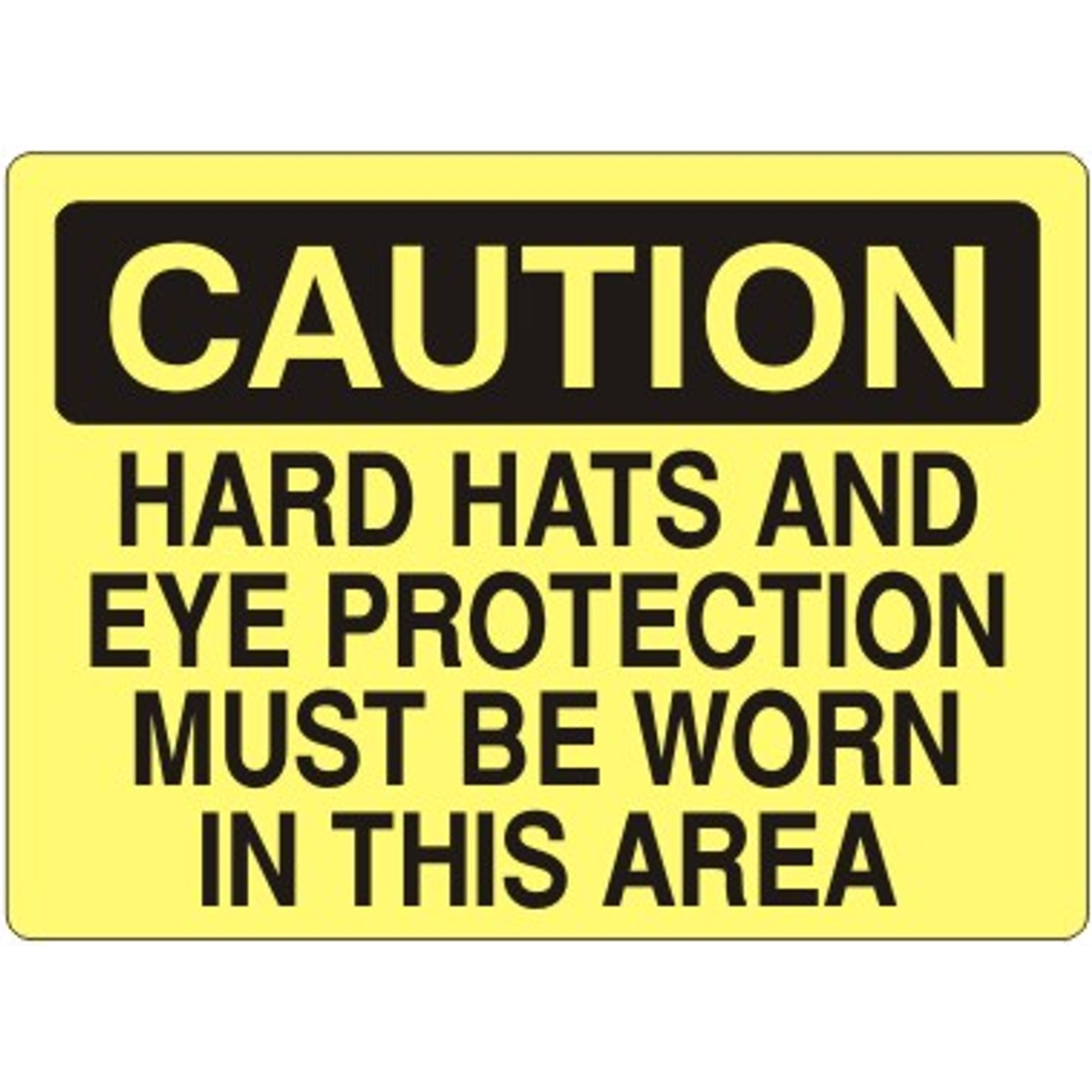 HARD HATS AND EYE PROTECTION MUST BE WORN IN THIS - CAUTION SIGN - HARD HATS AND EYE PROTECTION MUST BE WORN IN THIS - CAUTION SIGN, 14X20, Adhesive Vinyl