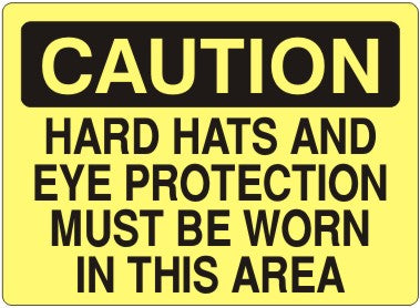 HARD HATS AND EYE PROTECTION MUST BE WORN IN THIS - CAUTION SIGN