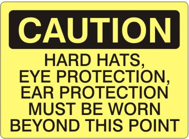 HARD HATS EYE PROTECTION EAR PROTECTION MUST BE WORN BEYOND - CAUTION SIGN
