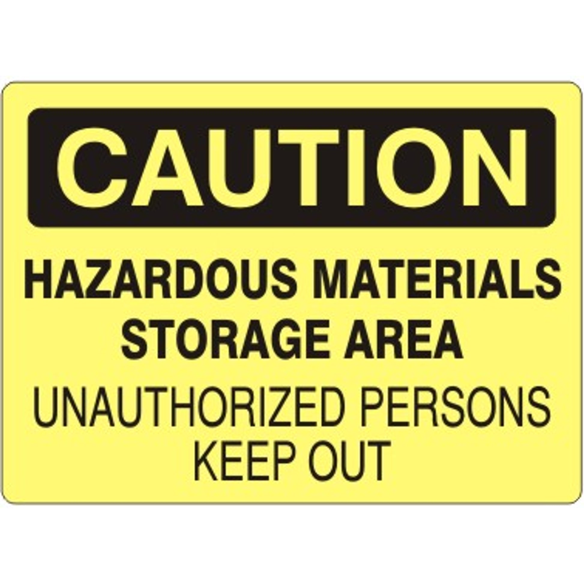 HAZARDOUS MATERIALS STORAGE AREA UNAUTHORIZED PERSONS KEEP OUT - CAUTION SIGN - HAZARDOUS MATERIALS STORAGE AREA UNAUTHORIZED PERSONS KEEP OUT - CAUTION SIGN, 14X20, Adhesive Vinyl