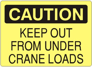 KEEP OUT FROM UNDER CRANE LOADS - CAUTION SIGN