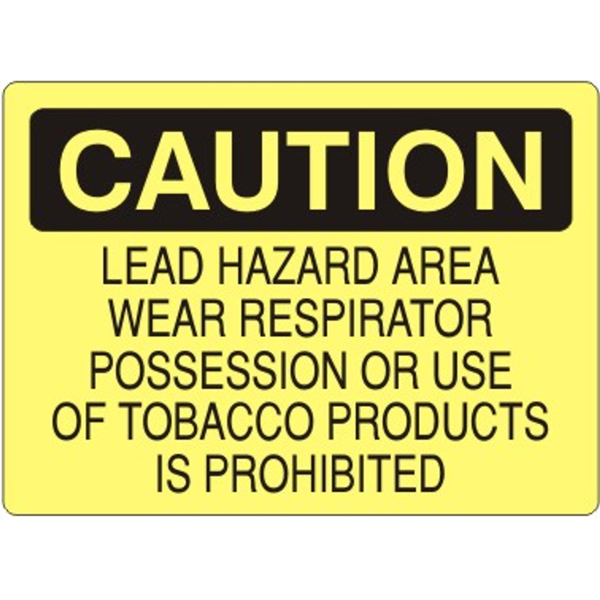 LEAD HAZARD AREA WEAR RESPIRATOR POSSESSION OR USE OF TOBACCO - CAUTION SIGN - LEAD HAZARD AREA WEAR RESPIRATOR POSSESSION OR USE OF TOBACCO - CAUTION SIGN, 14X20, Adhesive Vinyl