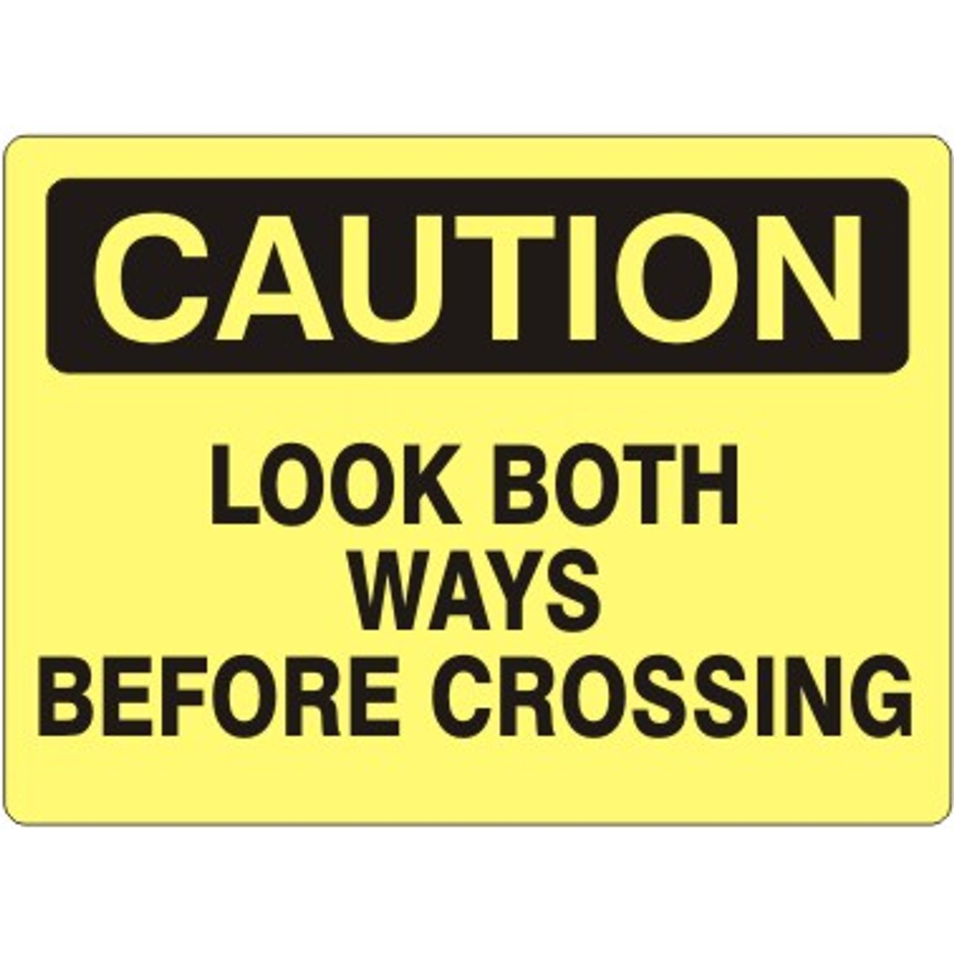 LOOK BOTH WAYS BEFORE CROSSING - CAUTION SIGN - LOOK BOTH WAYS BEFORE CROSSING - CAUTION SIGN, 14X20, Adhesive Vinyl