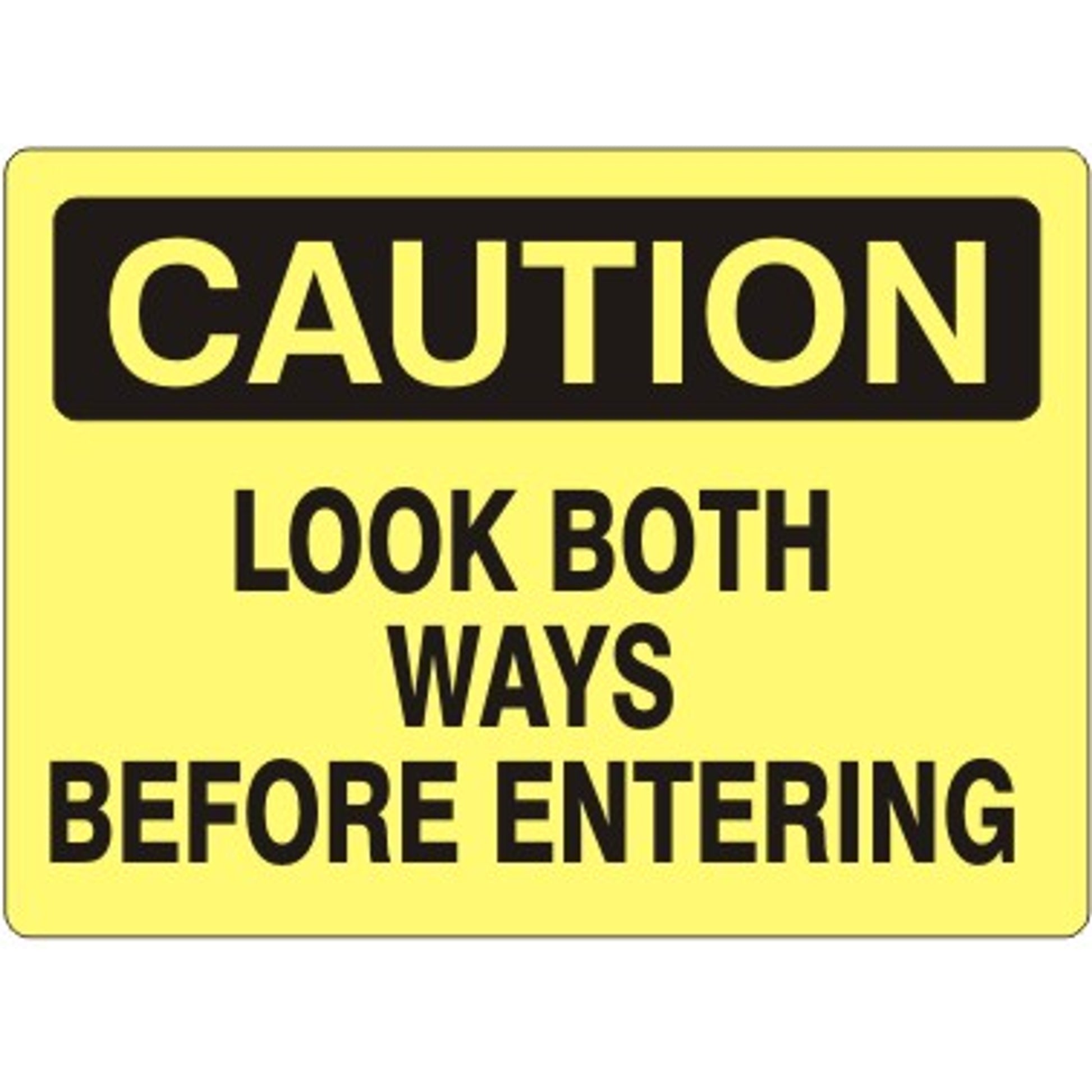 LOOK BOTH WAYS BEFORE ENTERING - CAUTION SIGN - LOOK BOTH WAYS BEFORE ENTERING - CAUTION SIGN, 14X20, Adhesive Vinyl