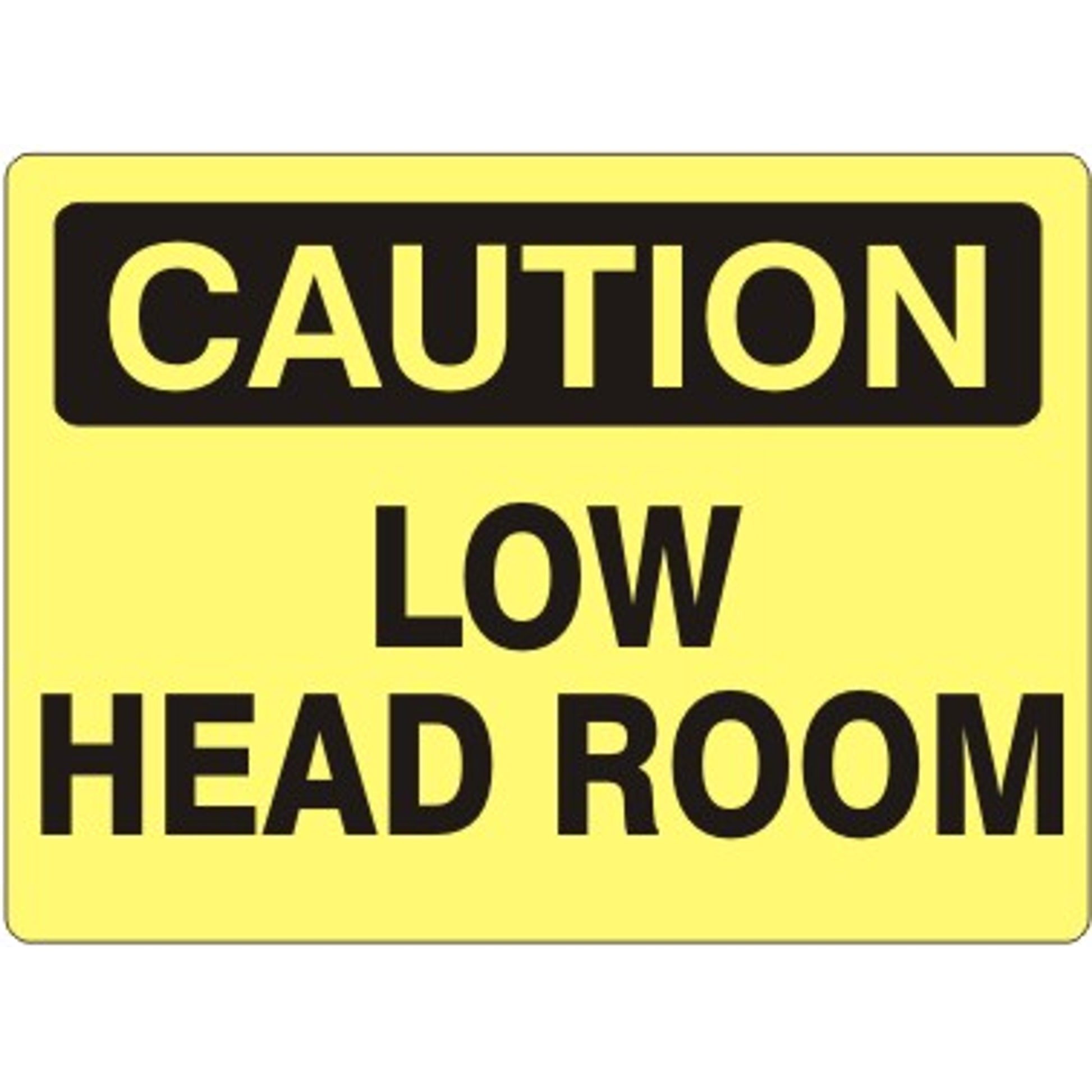 LOW HEAD ROOM - CAUTION SIGN - LOW HEAD ROOM - CAUTION SIGN, 14X20, Adhesive Vinyl