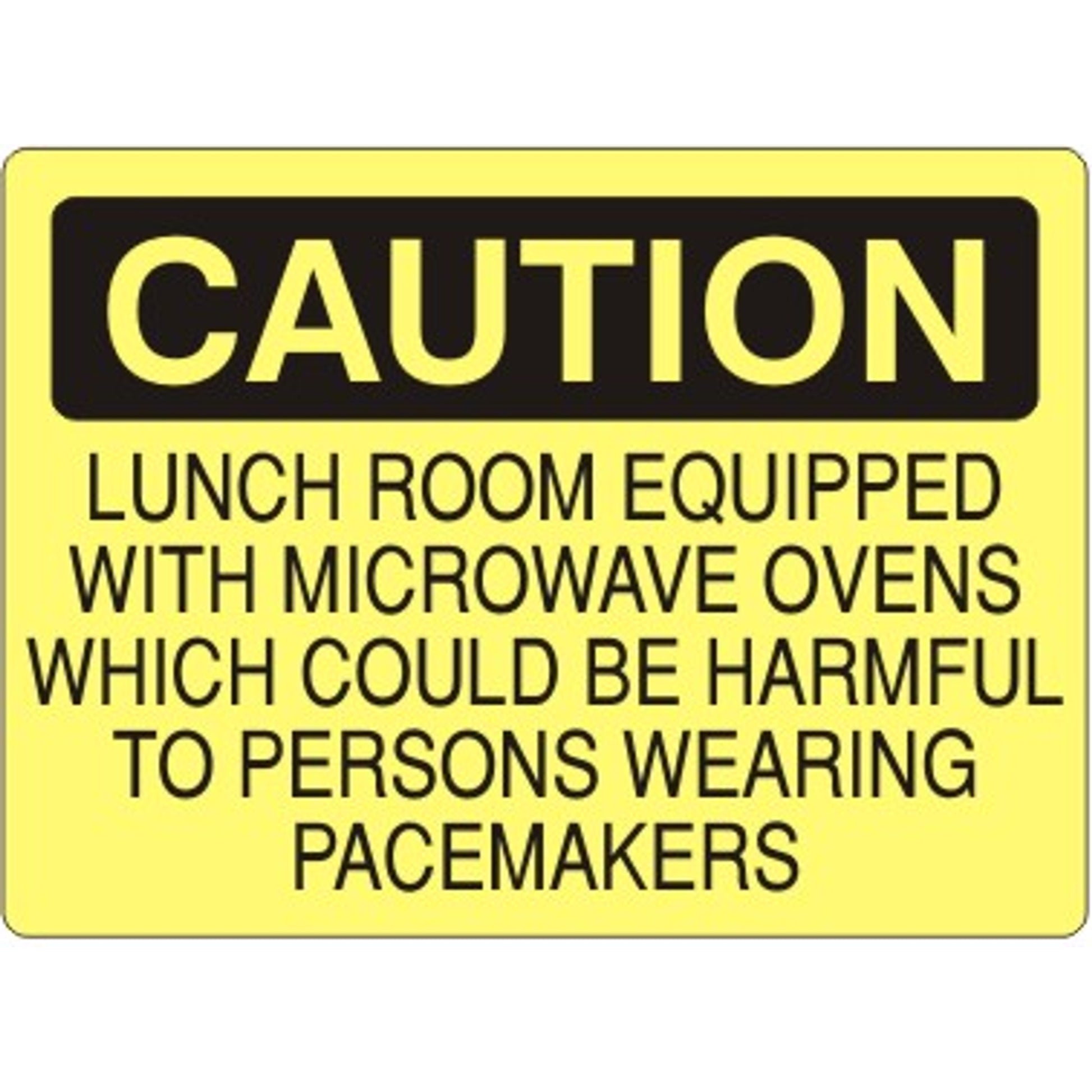 LUNCH ROOM EQUIPPED WITH MICROWAVE OVENS WHICH COULD BE HARMFUL - CAUTION SIGN - LUNCH ROOM EQUIPPED WITH MICROWAVE OVENS WHICH COULD BE HARMFUL - CAUTION SIGN, 14X20, Adhesive Vinyl