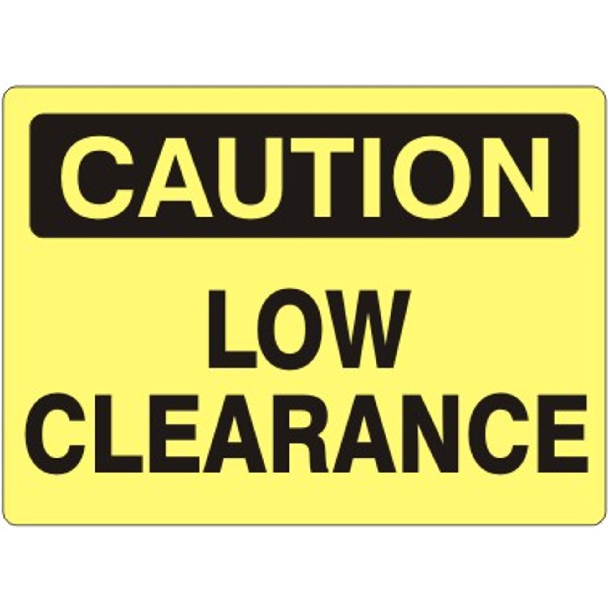 LOW CLEARANCE - CAUTION SIGN - LOW CLEARANCE - CAUTION SIGN, 14X20, Adhesive Vinyl