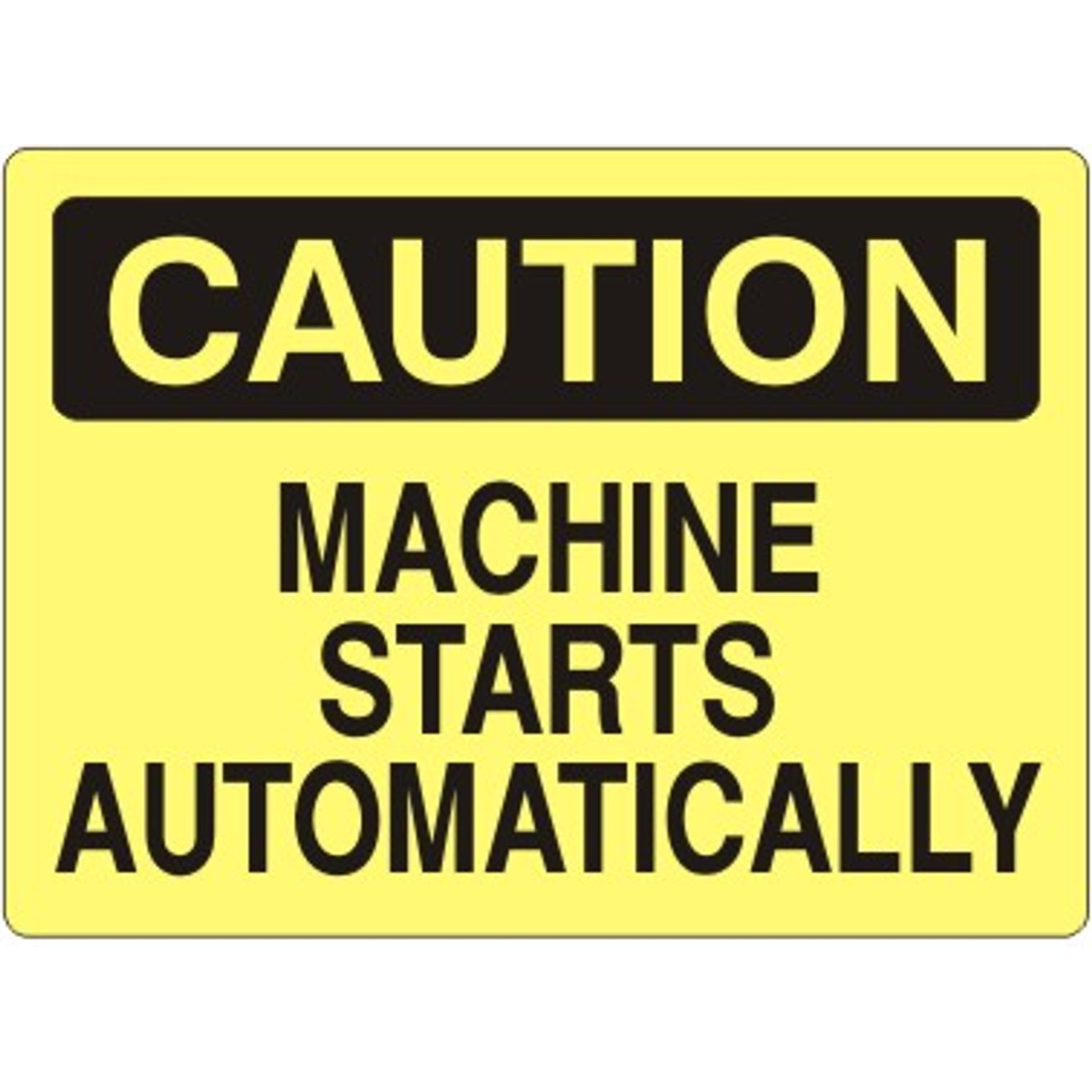MACHINE STARTS AUTOMATICALLY - CAUTION SIGN - MACHINE STARTS AUTOMATICALLY - CAUTION SIGN, 14X20, Adhesive Vinyl