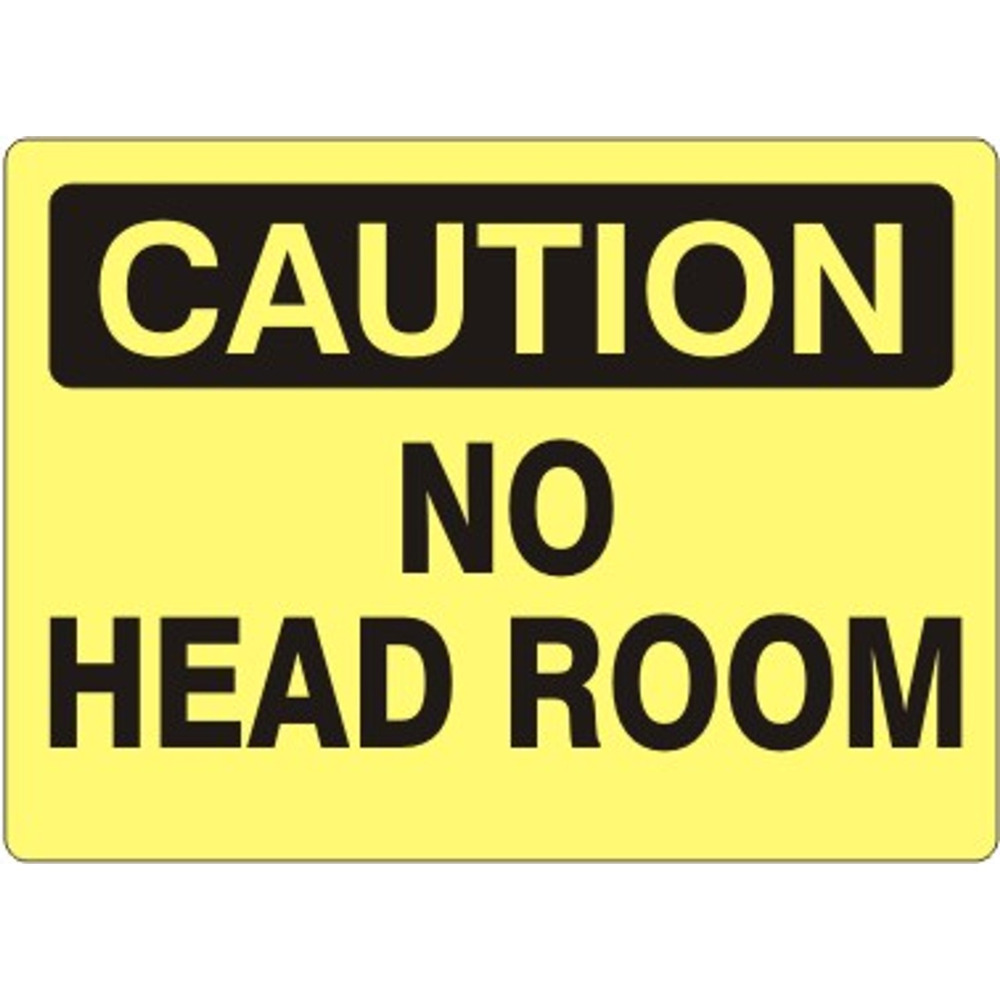 NO HEAD ROOM - CAUTION SIGN - NO HEAD ROOM - CAUTION SIGN, 14X20, Adhesive Vinyl