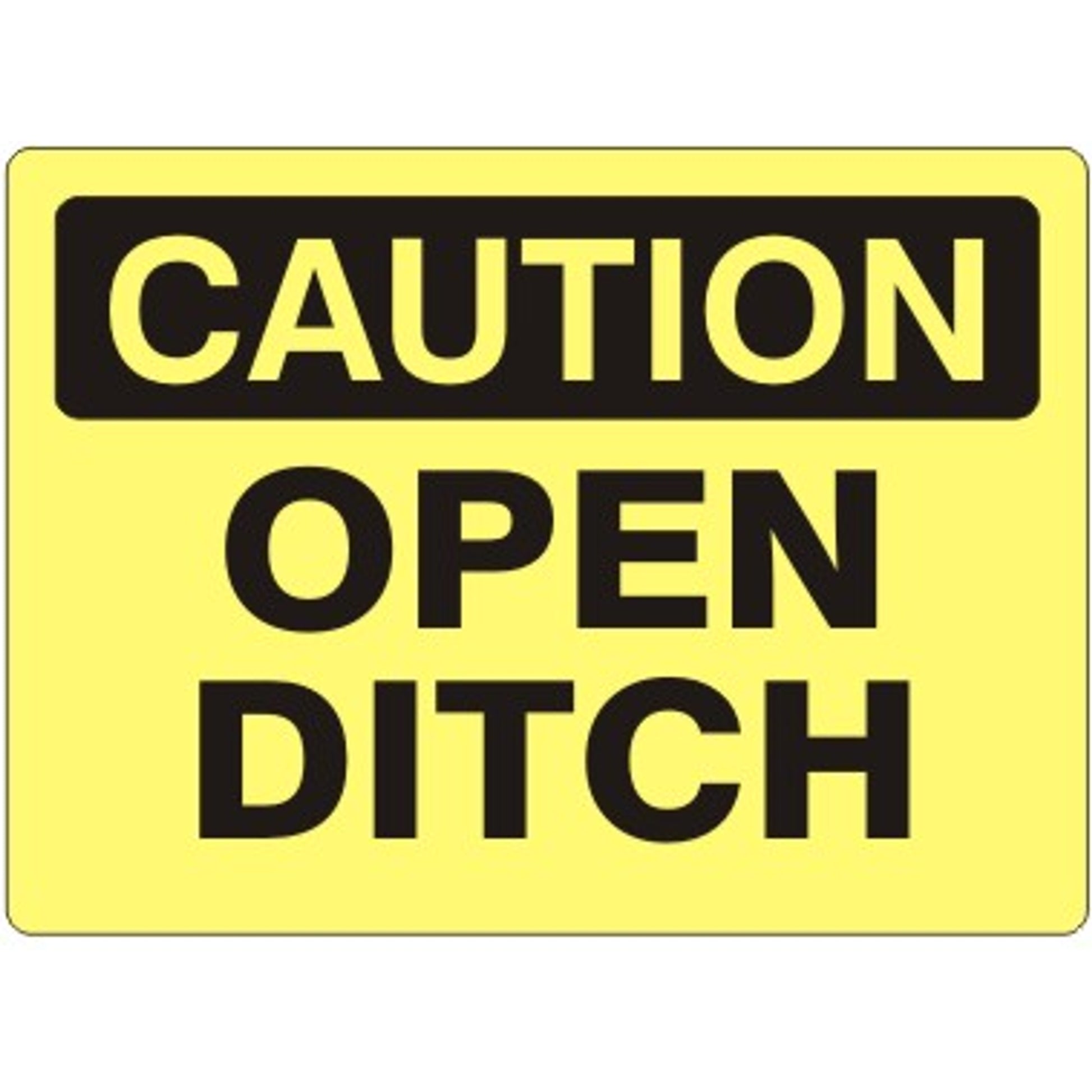 OPEN DITCH - CAUTION SIGN - OPEN DITCH - CAUTION SIGN, 14X20, Adhesive Vinyl