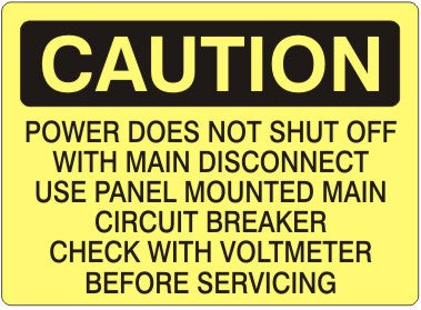 POWER DOES NOT SHUT OFF WITH MAIN DISCONNECT USE PANEL - CAUTION SIGN