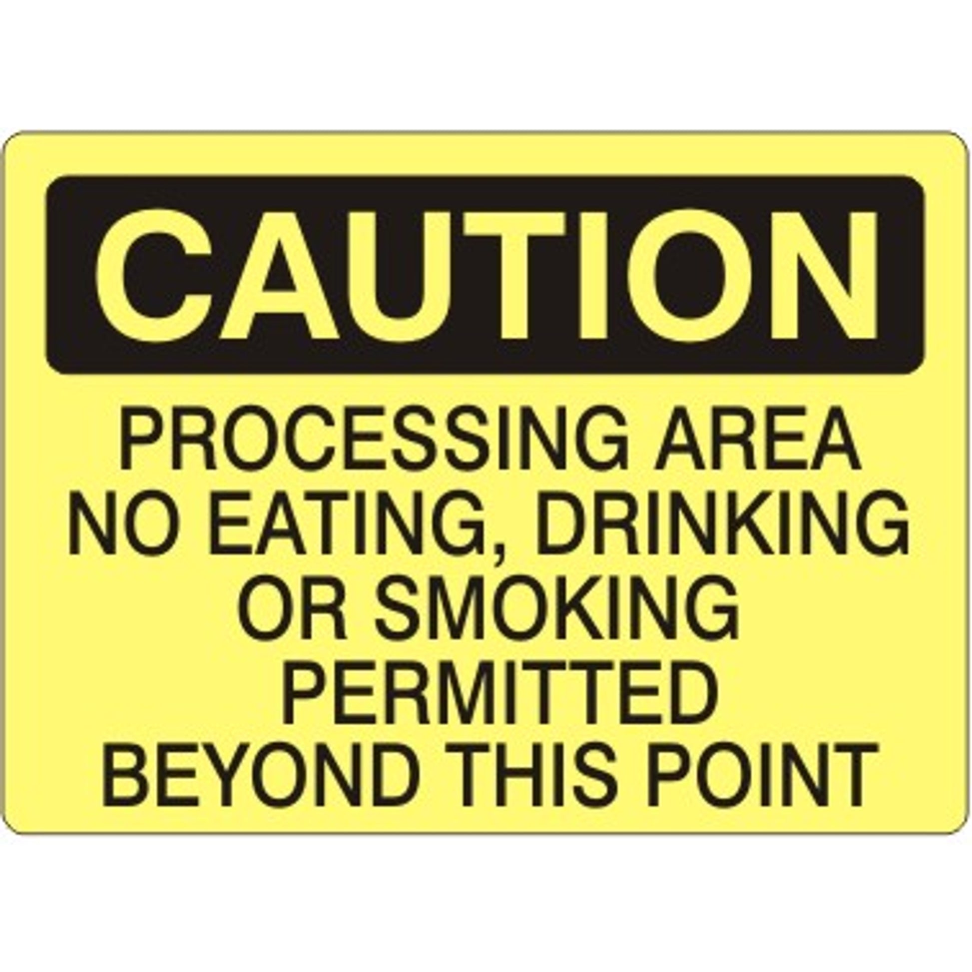 PROCESSING AREA NO EATING  DRINKING OR SMOKING PERMITTED BEYOND THIS - CAUTION SIGN - PROCESSING AREA NO EATING  DRINKING OR SMOKING PERMITTED BEYOND THIS - CAUTION SIGN, 14X20, Adhesive Vinyl