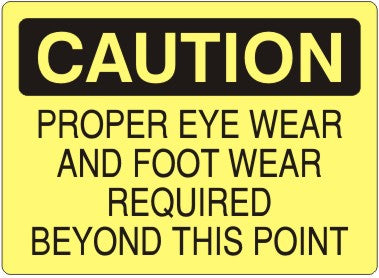 PROPER EYE WEAR AND FOOT WEAR REQUIRED BEYOND THIS POINT - CAUTION SIGN