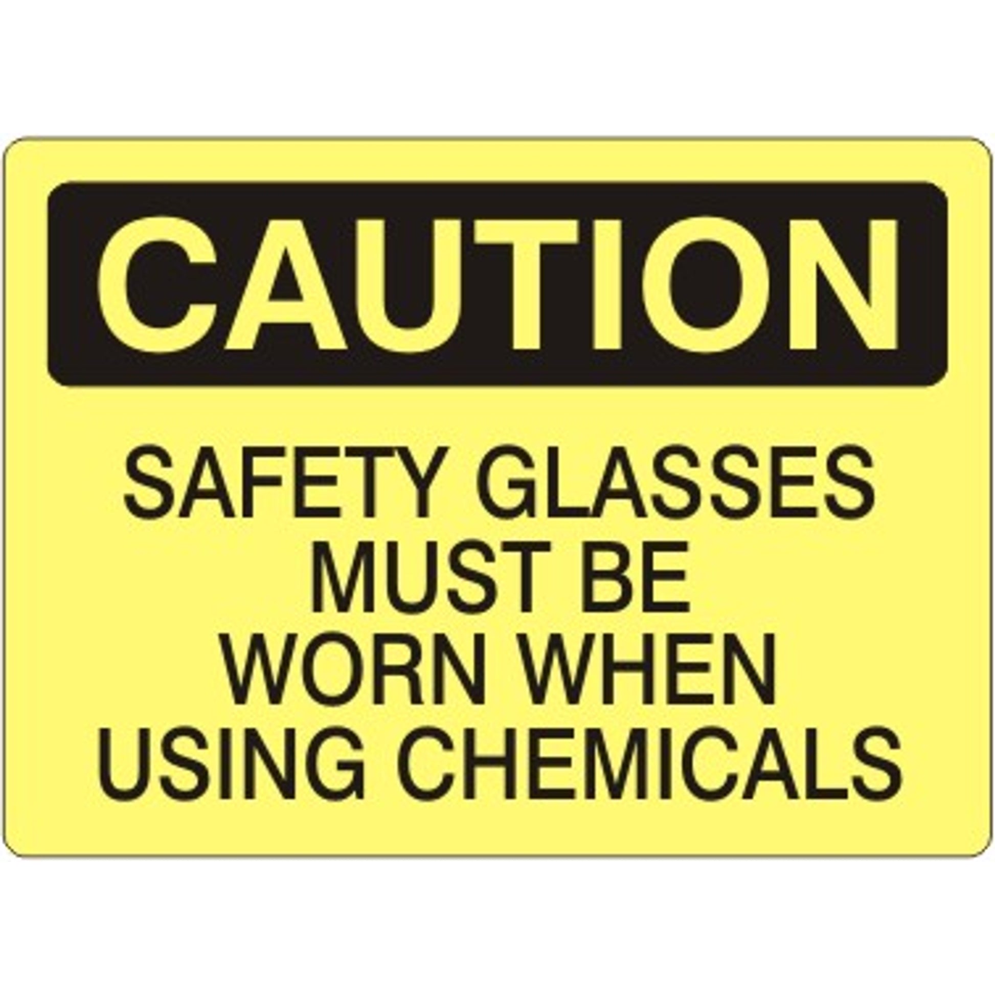 SAFETY GLASSES MUST BE WORN WHEN USING CHEMICALS - CAUTION SIGN - SAFETY GLASSES MUST BE WORN WHEN USING CHEMICALS - CAUTION SIGN, 14X20, Adhesive Vinyl