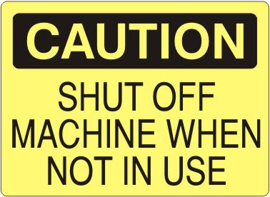 SHUT OFF MACHINE WHEN NOT IN USE - CAUTION SIGN