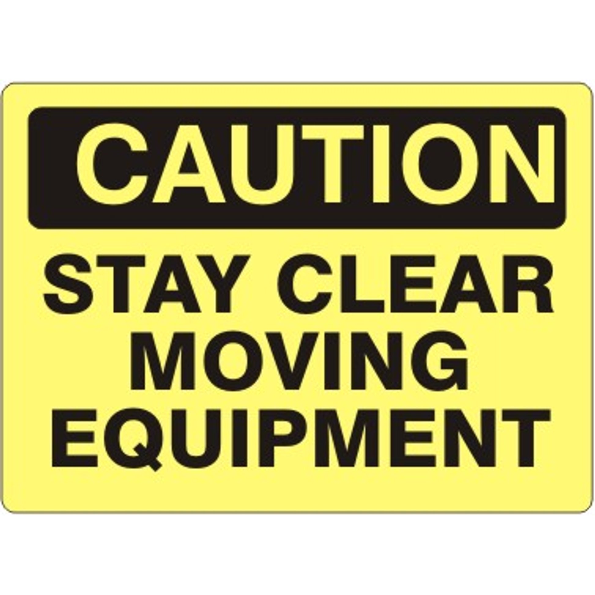STAY CLEAR MOVING EQUIPMENT - CAUTION SIGN - STAY CLEAR MOVING EQUIPMENT - CAUTION SIGN, 14X20, Adhesive Vinyl