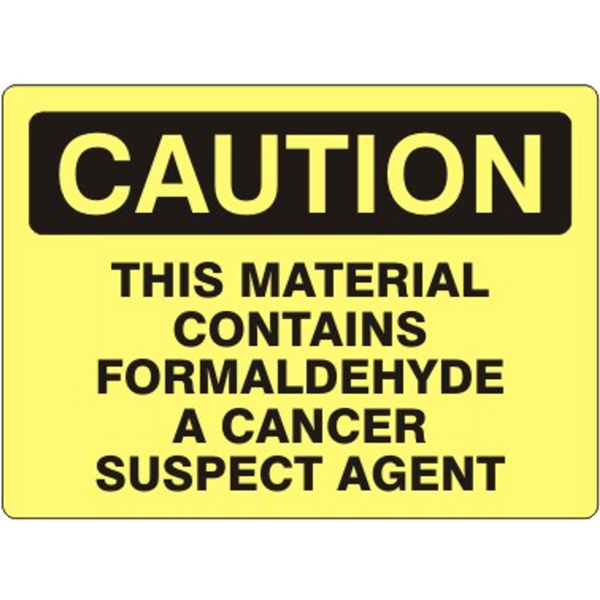 THIS MATERIAL CONTAINS FORMALDEHYDE A CANCER SUSPECT AGENT - CAUTION SIGN - THIS MATERIAL CONTAINS FORMALDEHYDE A CANCER SUSPECT AGENT - CAUTION SIGN, 14X20, Adhesive Vinyl