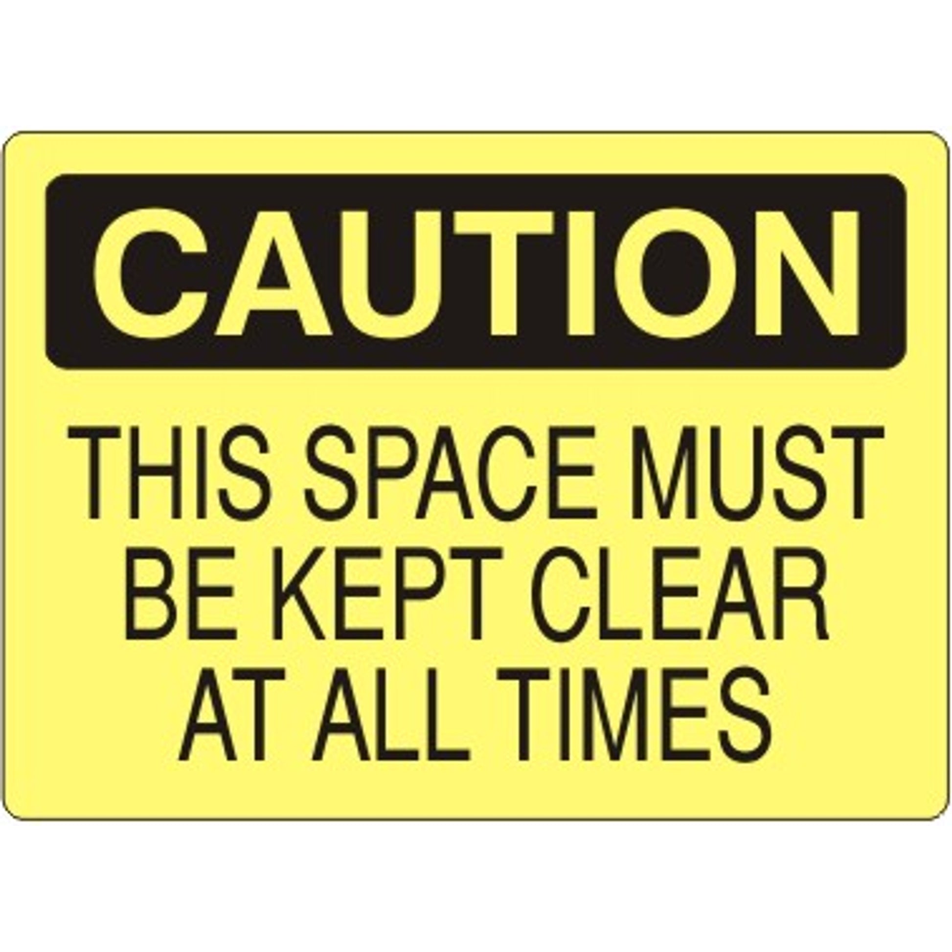 THIS SPACE MUST BE KEPT CLEAR AT ALL TIMES - CAUTION SIGN - THIS SPACE MUST BE KEPT CLEAR AT ALL TIMES - CAUTION SIGN, 14X20, Adhesive Vinyl