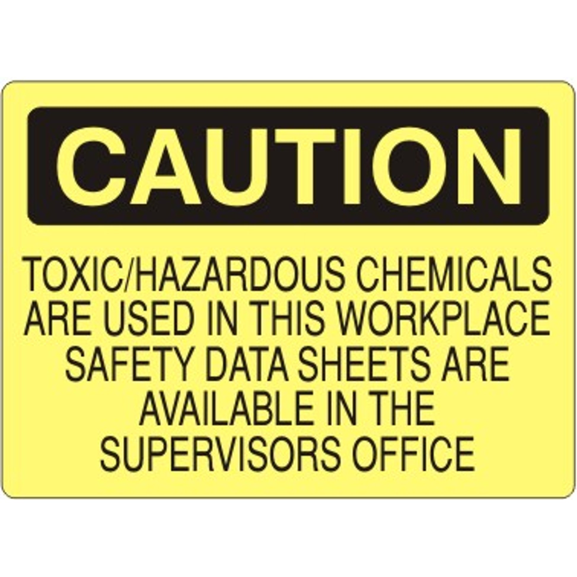 TOXIC/HAZARDOUS CHEMICALS ARE USED IN THIS WORKPLACE SAFETY DATA - CAUTION SIGN - TOXIC/HAZARDOUS CHEMICALS ARE USED IN THIS WORKPLACE SAFETY DATA - CAUTION SIGN, 14X20, Adhesive Vinyl
