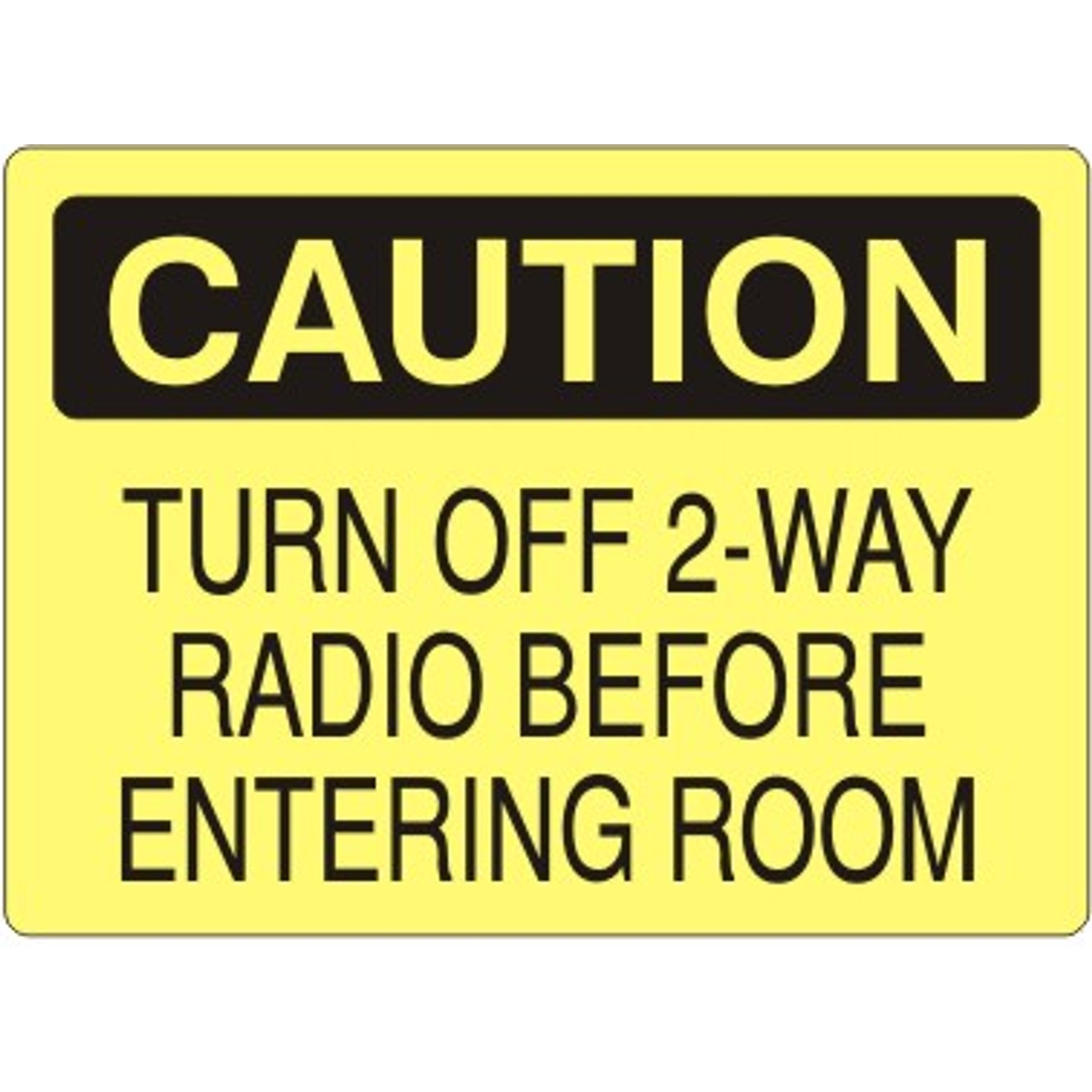 TURN OFF 2-WAY RADIO BEFORE ENTERING ROOM - CAUTION SIGN - TURN OFF 2-WAY RADIO BEFORE ENTERING ROOM - CAUTION SIGN, 14X20, Adhesive Vinyl