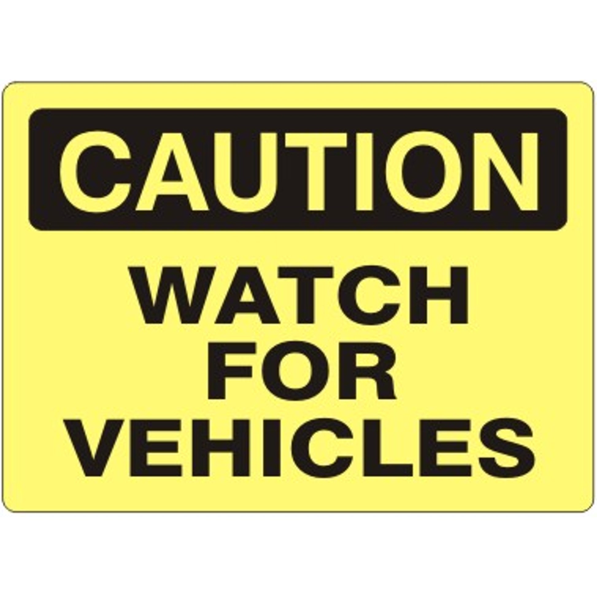 WATCH FOR VEHICLES - CAUTION SIGN - WATCH FOR VEHICLES - CAUTION SIGN, 14X20, Adhesive Vinyl