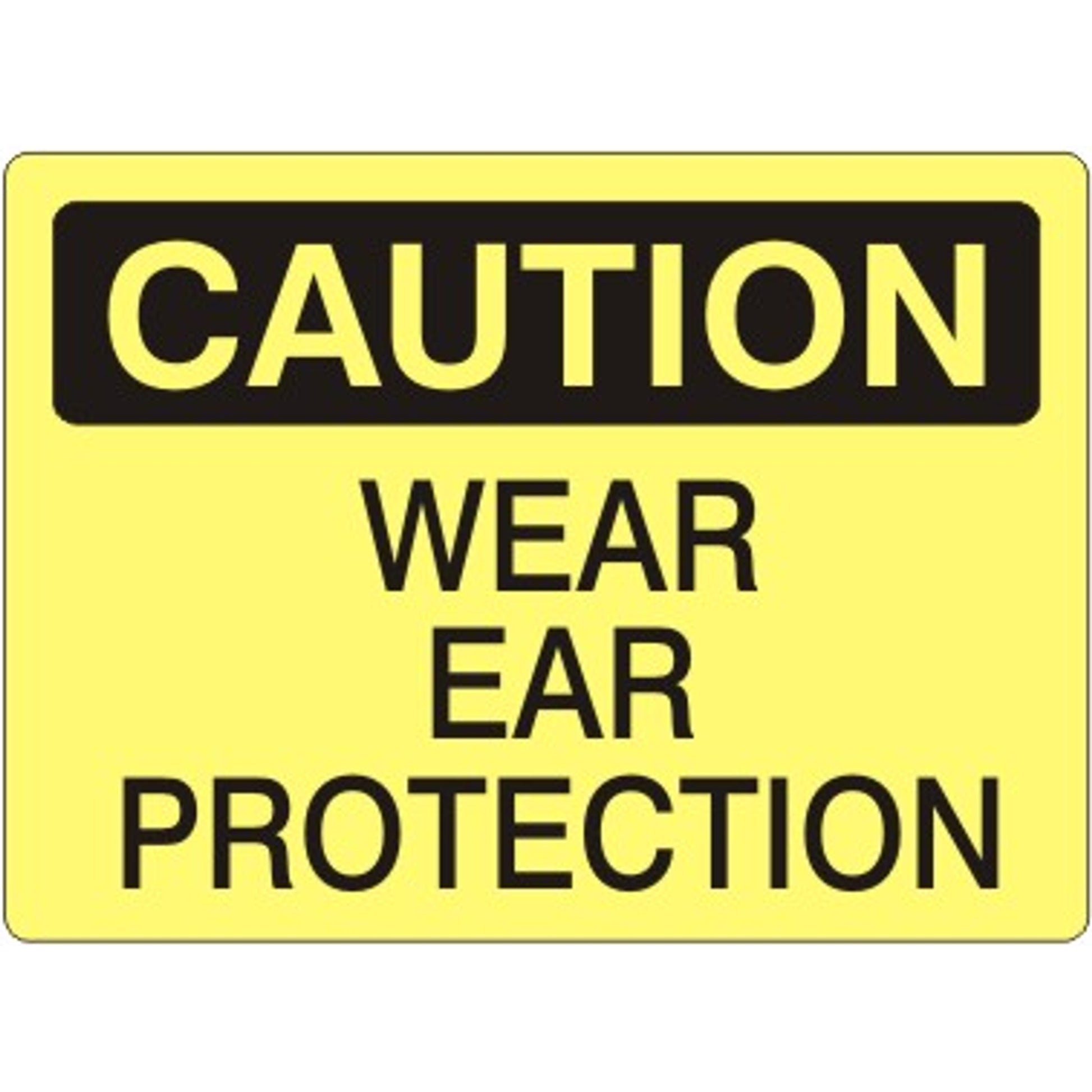 WEAR EAR PROTECTION - CAUTION SIGN - WEAR EAR PROTECTION - CAUTION SIGN, 14X20, Adhesive Vinyl