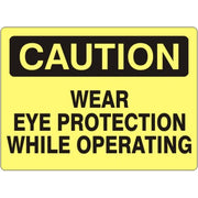 WEAR EYE PROTECTION WHILE OPERATING - CAUTION SIGN - WEAR EYE PROTECTION WHILE OPERATING - CAUTION SIGN, 14X20, Adhesive Vinyl