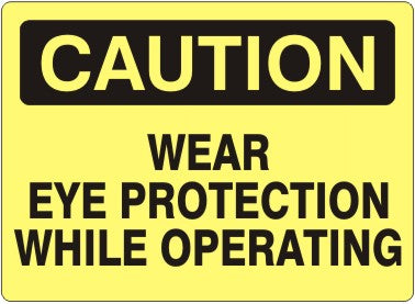 WEAR EYE PROTECTION WHILE OPERATING - CAUTION SIGN