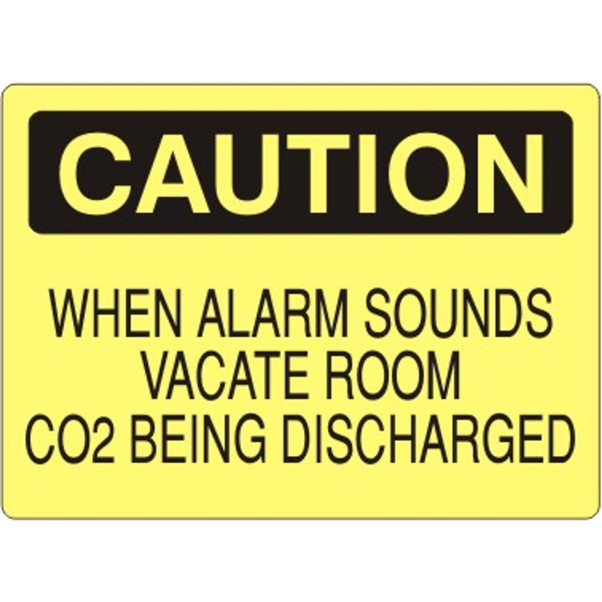 WHEN ALARM SOUNDS VACATE ROOM CO2 BEING DISCHARGED - CAUTION SIGN - WHEN ALARM SOUNDS VACATE ROOM CO2 BEING DISCHARGED - CAUTION SIGN, 14X20, Adhesive Vinyl