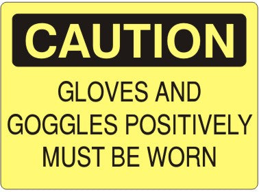 GLOVES AND GOGGLES POSITIVELY MUST BE WORN - CAUTION SIGN