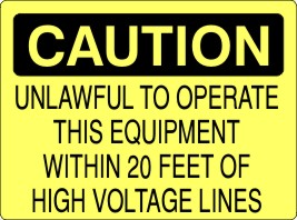 UNLAWFUL TO OPERATE THIS EQUIPMENT WITHIN 20 FEET OF HIGH - CAUTION SIGN