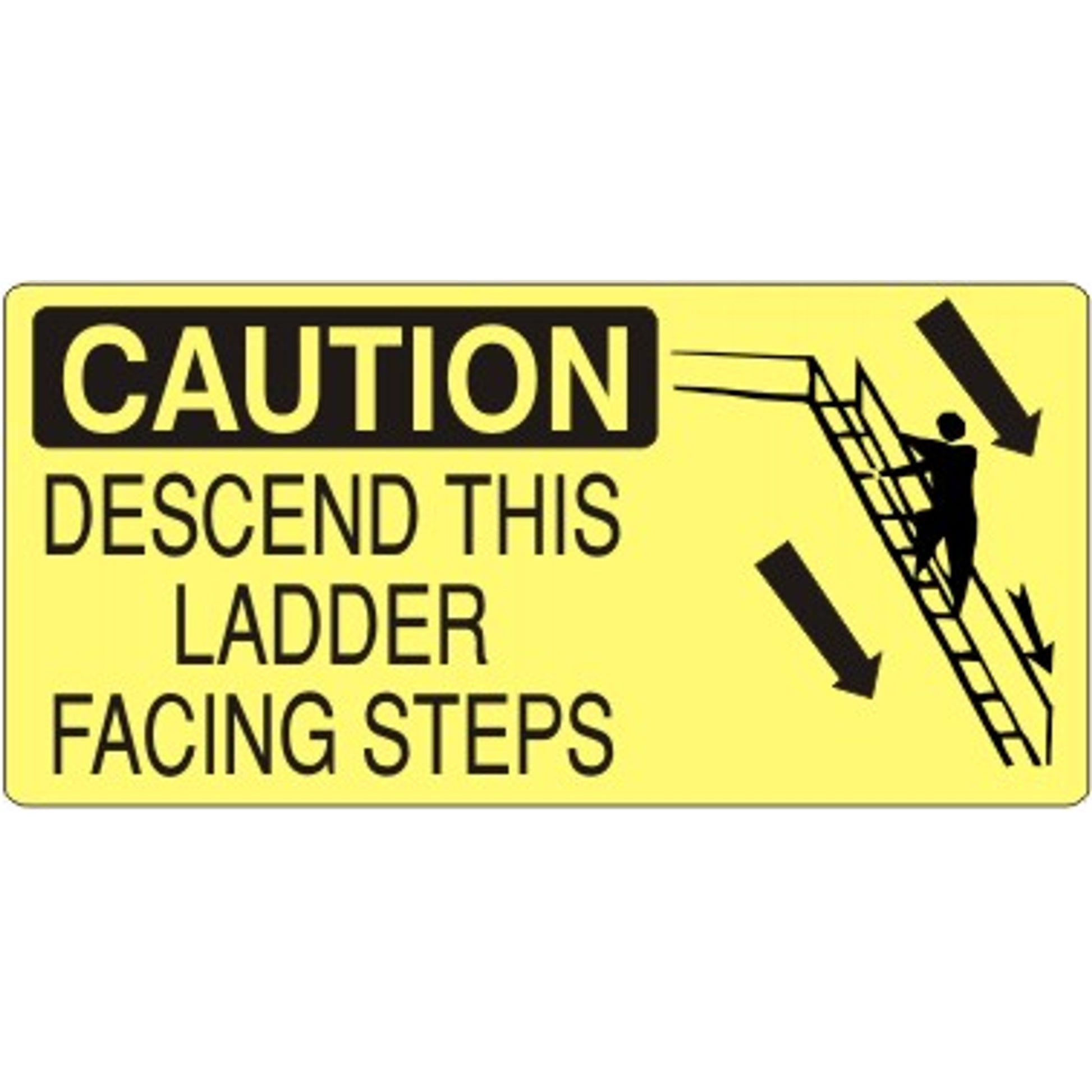 DESCEND THIS LADDER FACING STEPS WITH LADDER PICTO - CAUTION SIGN - DESCEND THIS LADDER FACING STEPS WITH LADDER PICTO - CAUTION SIGN, 7X17, Adhesive Vinyl