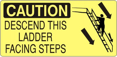DESCEND THIS LADDER FACING STEPS WITH LADDER PICTO - CAUTION SIGN