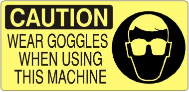 WEAR GOGGLES WHEN USING THIS MACHINE WITH EYE PROTECTION PICTO - CAUTION SIGN