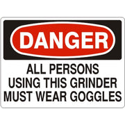 ALL PERSONS USING THIS GRINDER MUST WEAR GOGGLES - DANGER SIGN - ALL PERSONS USING THIS GRINDER MUST WEAR GOGGLES - DANGER SIGN, 14X20, Adhesive Vinyl