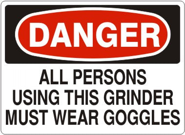 ALL PERSONS USING THIS GRINDER MUST WEAR GOGGLES - DANGER SIGN