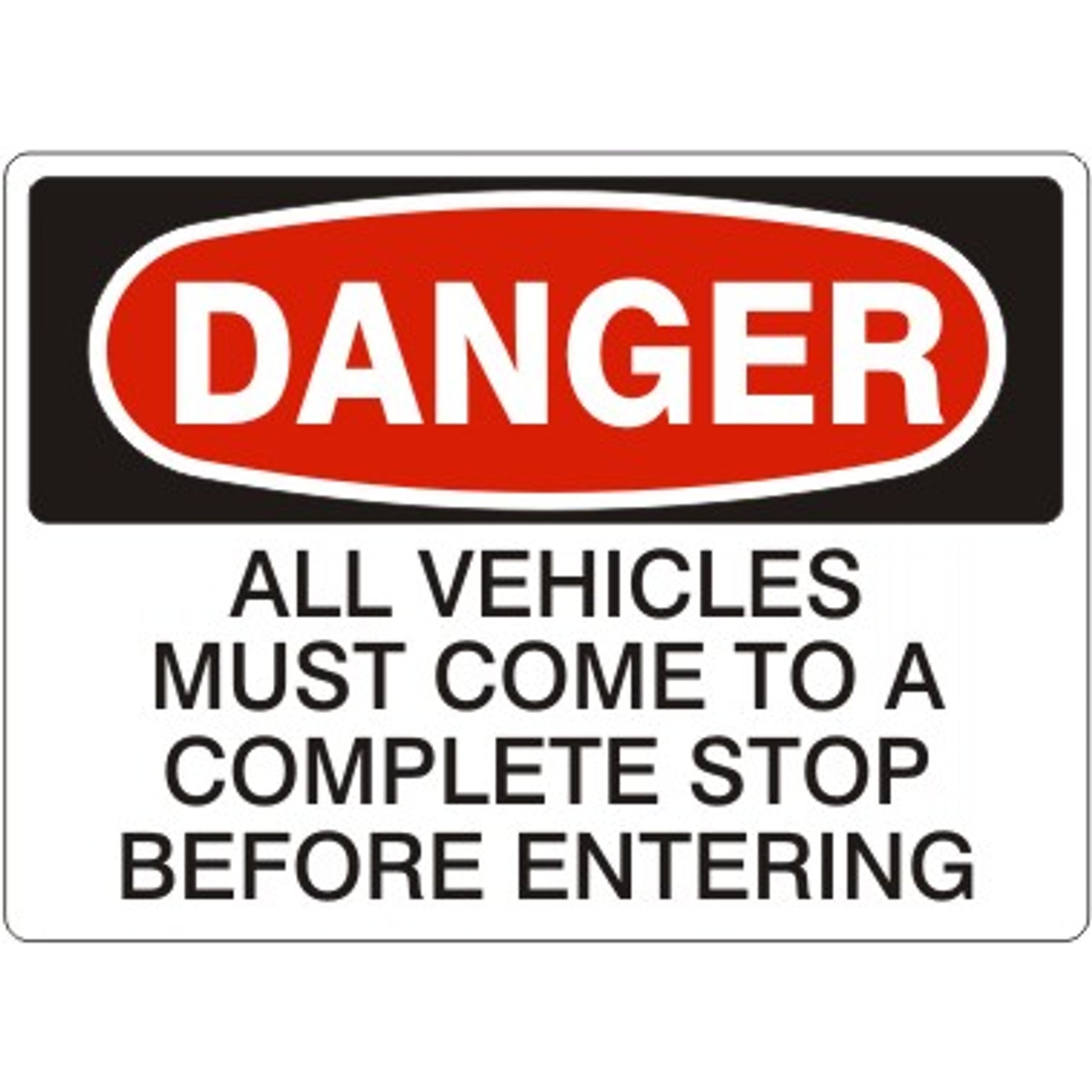 ALL VEHICLES MUST COME TO A COMPLETE STOP BEFORE ENTERING - DANGER SIGN - ALL VEHICLES MUST COME TO A COMPLETE STOP BEFORE ENTERING - DANGER SIGN, 14X20, Adhesive Vinyl