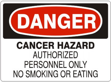 CANCER HAZARD AUTHORIZED PERSONNEL ONLY NO SMOKING OR EATING - DANGER SIGN