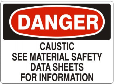 CAUSTIC SEE MATERIAL SAFETY DATA SHEETS FOR INFORMATION - DANGER SIGN