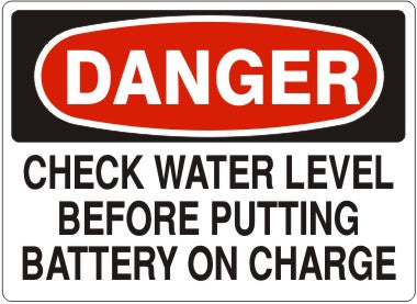 CHECK WATER LEVEL BEFORE PUTTING BATTERY ON CHARGE - DANGER SIGN