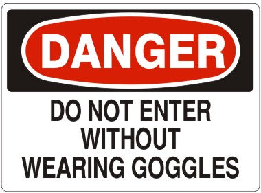 DO NOT ENTER WITHOUT WEARING GOGGLES - DANGER SIGN