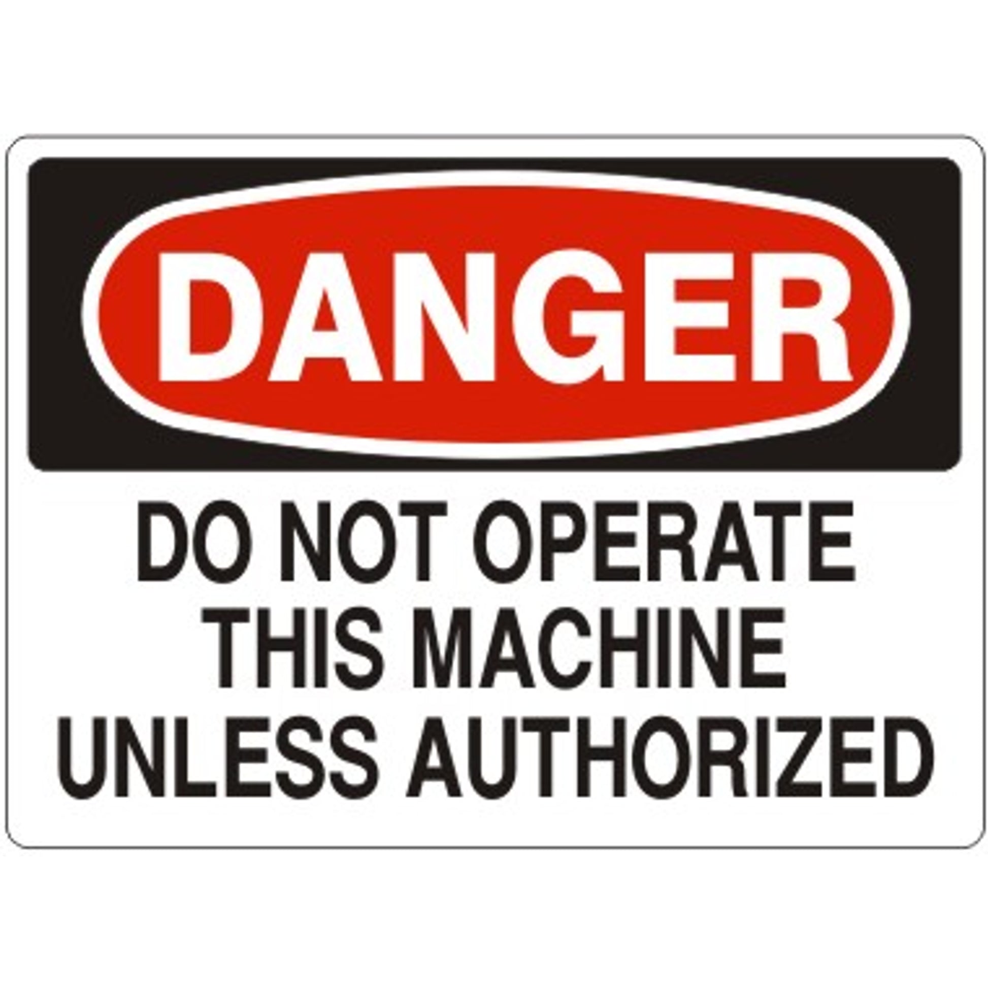 DO NOT OPERATE THIS MACHINE UNLESS AUTHORIZED - DANGER SIGN - DO NOT OPERATE THIS MACHINE UNLESS AUTHORIZED - DANGER SIGN, 14X20, Adhesive Vinyl