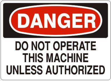 DO NOT OPERATE THIS MACHINE UNLESS AUTHORIZED - DANGER SIGN
