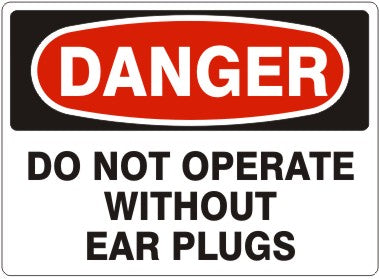 DO NOT OPERATE WITHOUT EAR PLUGS - DANGER SIGN