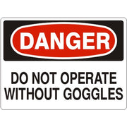 DO NOT OPERATE WITHOUT GOGGLES - DANGER SIGN - DO NOT OPERATE WITHOUT GOGGLES - DANGER SIGN, 14X20, Adhesive Vinyl